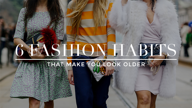 6 Fashion Habits That Make You Look Old
